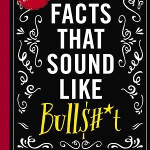 Mind-blowing True Facts: 500 Insane Truths