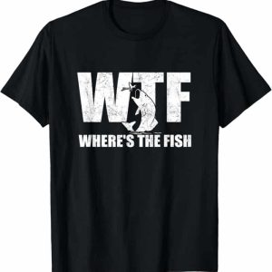 Best Fishing T-shirt For Father's Day: Where's The Fish?