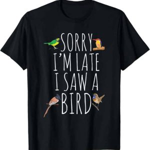 Best Bird Lover T-shirt - 'sorry I'm Late' Design