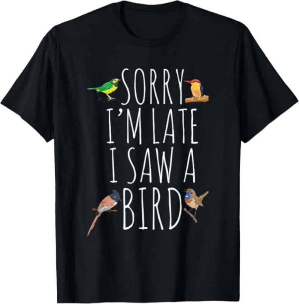 Best Bird Lover T-shirt - 'sorry I'm Late' Design